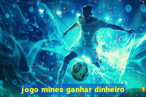 jogo mines ganhar dinheiro